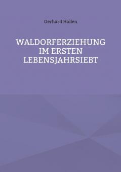 Waldorferziehung im ersten Lebensjahrsiebt