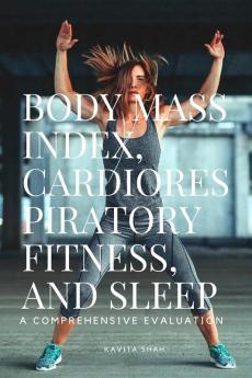 Body Mass Index Cardiorespiratory Fitness and Sleep