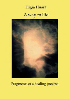 A way to life - Fragments of a healing process