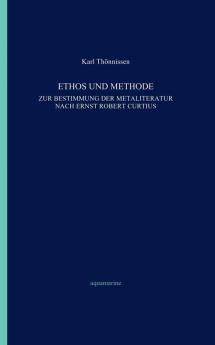 Ethos und Methode. Zur Bestimmung der Metaliteratur nach Ernst Robert Curtius