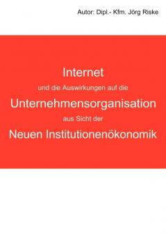 Internet und die Auswirkungen auf die Unternehmensorganisation aus Sicht der neuen Institutionenökonomik