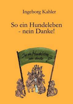 So ein Hundeleben-nein Danke!