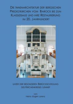 Die Innenarchitektur der Bergischen Predigtkirchen vom Barock bis zum Klassizismus und ihre Restaurierung im 20. Jahrhundert unter der besonderen Berücksichtigung des Kirchenkreises Lennep