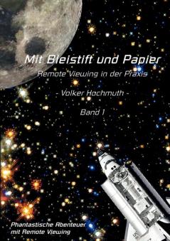 Mit Bleistift und Papier - Remote Viewing in der Praxis. Band 1.