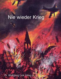 Nie wieder Krieg: Not und Elend von Krieg und Nachkriegszeit aus der Sicht von Zivilpersonen