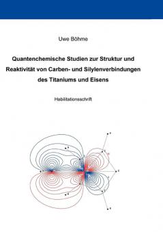 Quantenchemische Studien zur Struktur und Reaktivität von Carben- und Silylenverbindungen des Titaniums und Eisens (German Edition)