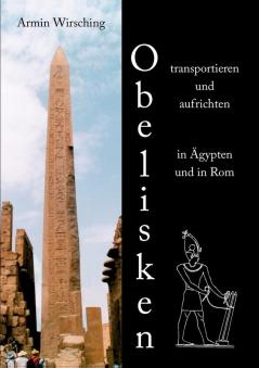 Obelisken transportieren und aufrichten in Ägypten und in Rom