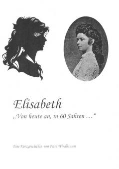 Elisabeth - von heute an in 60 Jahren