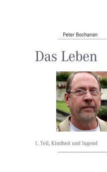 Das Leben: 1. Teil Kindheit und Jugend