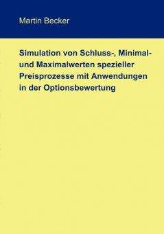 Simulation von Schluss- Minimal- und Maximalwerten spezieller Preisprozesse mit Anwendungen in der Optionsbewertung