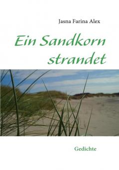 Ein Sandkorn strandet: Gedichte