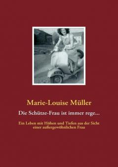 Die Schütze-Frau ist immer rege...: Ein Leben mit Höhen und Tiefen aus der Sicht einer außergewöhnlichen Frau