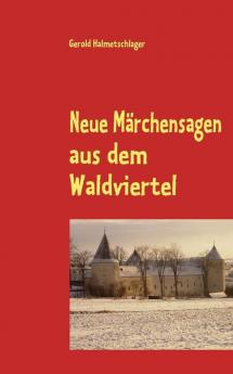 Neue Märchensagen aus dem Waldviertel