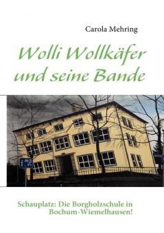 Wolli Wollkäfer und seine Bande: Schauplatz: Die Borgholzschule in Bochum-Wiemelhausen!