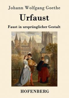 Urfaust: Faust in ursprünglicher Gestalt