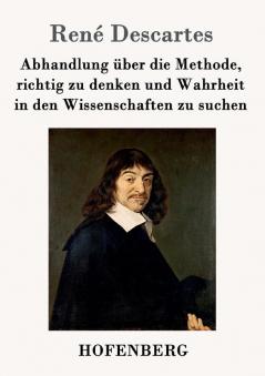 Abhandlung über die Methode richtig zu denken und Wahrheit in den Wissenschaften zu suchen