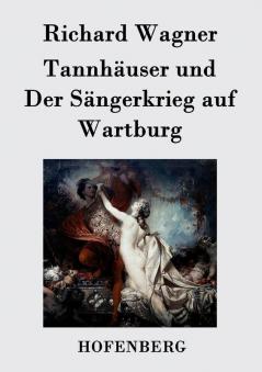 Tannhäuser und Der Sängerkrieg auf Wartburg: Große romantische Oper in drei Akten