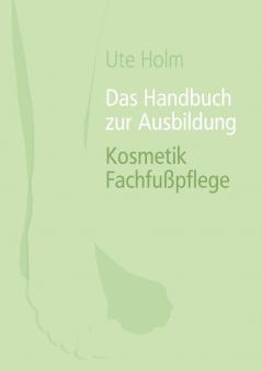 Das Handbuch zur Ausbildung Kosmetik Fachfußpflege