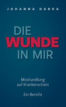 Die Wunde in mir. Misshandlung auf Krankenschein