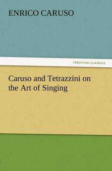 Caruso and Tetrazzini on the Art of Singing