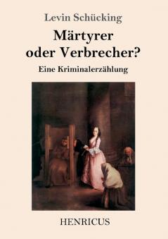 Märtyrer oder Verbrecher?: Eine Kriminalerzählung