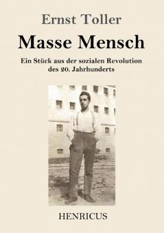 Masse Mensch: Ein Stück aus der sozialen Revolution des 20. Jahrhunderts