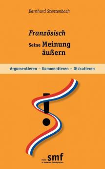 Französisch - seine Meinung äußern: Argumentieren - kommentieren - diskutieren