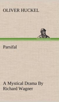 Parsifal A Mystical Drama By Richard Wagner Retold In The Spirit Of The Bayreuth Interpretation