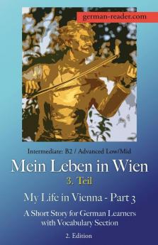 German Reader Intermediate B2/Advanced Low/Mid - Mein Leben in Wien - 3. Teil / My Life in Vienna - Part 3