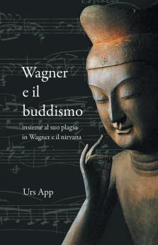 Wagner e il buddismo insieme al suo plagio in Wagner e il nirvana