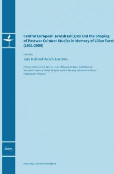 Central European Jewish Émigrés and the Shaping of Postwar Culture: Studies in Memory of Lilian Furst (1931-2009)