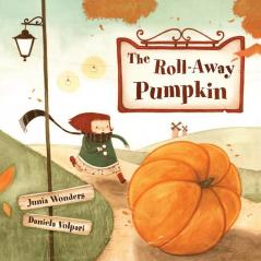 The Roll-Away Pumpkin: A Wonderful & Whimsical Book for Kids! Perfect for the Fall or Autumn Season Halloween & Thanksgiving!