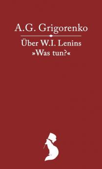 Über das Werk W.I. Lenins Was tun?