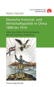 Deutsche Kolonial- und Wirtschaftspolitik in China 1840 bis 1914