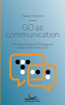 Go as Communication: The Educational and Therapeutic Value of the Game of Go