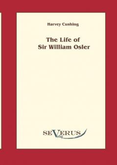 The life of Sir William Osler  Volume 1