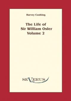 The life of Sir William Osler Volume 2