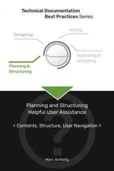 Technical Documentation Best Practices - Planning and Structuring Helpful User Assistance: Contents Structure User Navigation