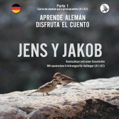 Jens Y Jakob. Aprende Alemán. Disfruta El Cuento. Parte 1 - Curso De Alemán Para Principiantes: Deutschkurs Für Anfänger (A1-A2, Spanische Ausgabe). ... Mit Einer Geschichte. (Spanish Edition)