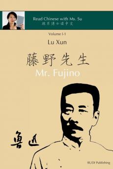 Lu Xun Mr. Fujino - 鲁迅《藤野先生》: in simplified and traditional Chinese with pinyin and other ... (Read Chinese with Ms. Su - Series I)