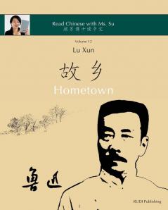 Lu Xun Hometown - 鲁迅《故乡》: in simplified and traditional Chinese with pinyin and other useful information for self-study (Read Chinese with Ms. Su - Series I)