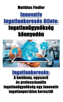 Innovatív ingatlankeresés ötlete: Ingatlanügynökség könnyedén: Ingatlankeresés: A hatékony egyszerű és professzionális ingatlanügynökség egy innovatív ingatlanportálon keresztül