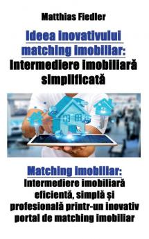 Ideea inovativului matching imobiliar: Intermediere imobiliară simplificată Matching imobiliar: Intermediere imobiliară eficientă ... inovativ portal de matching imobiliar