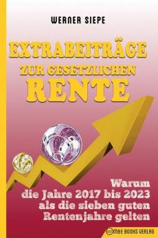 Extrabeiträge zur gesetzlichen Rente: Warum die Jahre 2017 bis 2023 als die sieben guten Rentenjahre gelten