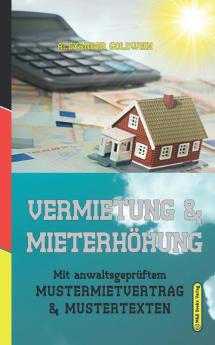 Vermietung & Mieterhöhung: Mit Anwaltsgeprüftem Mustermietvertrag & Mustertexten (German Edition)