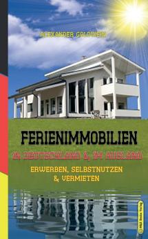 Ferienimmobilien in Deutschland & im Ausland: Erwerben Selbstnutzen & Vermieten (3. Auflage 2021)