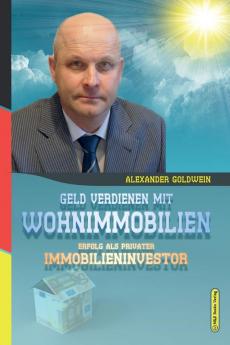 Geld verdienen mit Wohnimmobilien: Erfolg als privater Immobilieninvestor (5. Auflage 2021)