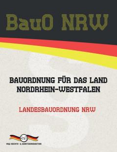 BauO NRW - Bauordnung für das Land Nordrhein-Westfalen: Landesbauordnung NRW (Aktuelle Gesetze 2021)