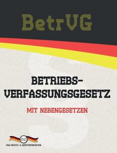 BetrVG - Betriebsverfassungsgesetz: Mit Nebengesetzen (Aktuelle Gesetze 2021)