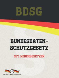 BDSG - Bundesdatenschutzgesetz: Mit Nebengesetzen (Aktuelle Gesetze 2021)